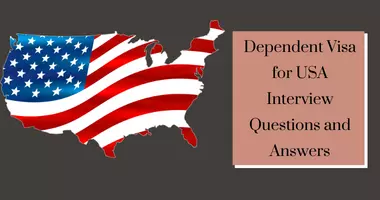 Dependent Visa for USA Interview Questions and Answers